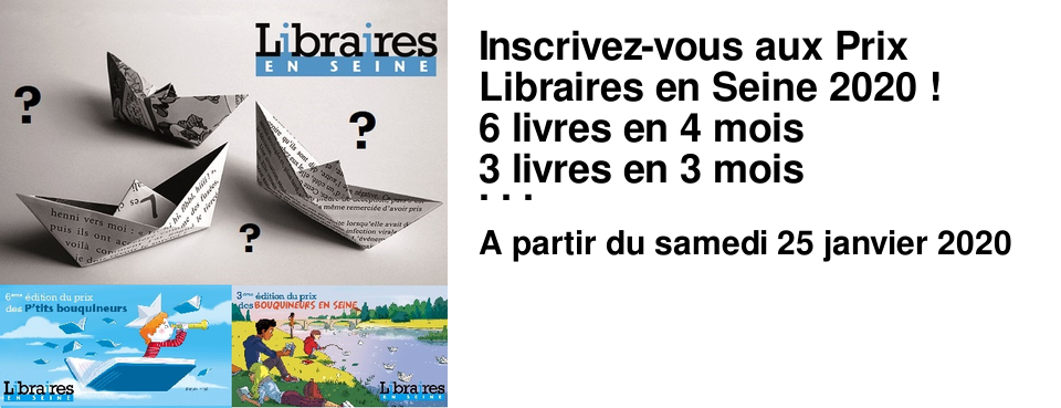 Inscrivez-vous aux Prix Libraires en Seine 2020 ! 6 livres en 4 mois 3 livres en 3 mois pour les P'tits et grands Bouquineurs