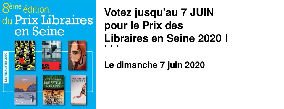 Votez jusqu'au 7 JUIN pour le Prix des Libraires en Seine 2020 ! Laur�at d�voil� ici le 25 juin 2020 !